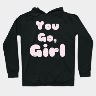 You go, girl Hoodie